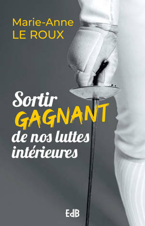 Sortir gagnant de nos luttes intérieures