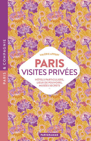 Paris visites privées - Hôtels particuliers, lieux de pouvoir, musées secrets