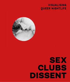 Sex, Clubs, Dissent