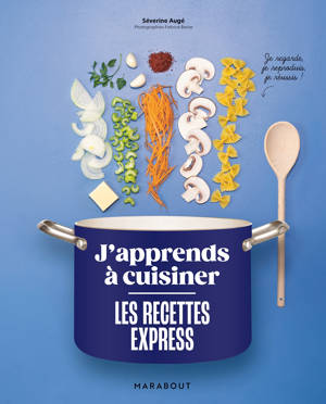 J'apprends à cuisiner - Les recettes express
