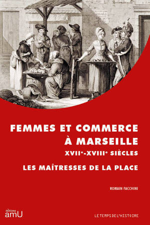 Femmes et commerce à Marseille XVIIe-XVIIIe siècles