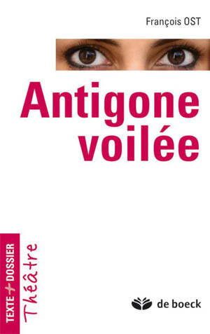 ANTIGONE VOILEE : TEXTE + DOSSIER