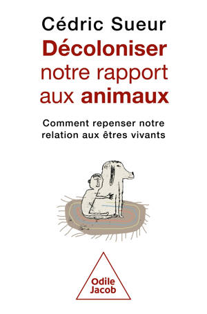 Décoloniser notre rapport aux animaux