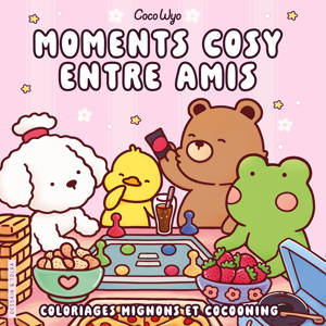 Coco Wyo - Moments cosy entre amis - Coloriages mignons et cocooning - Cosy colo