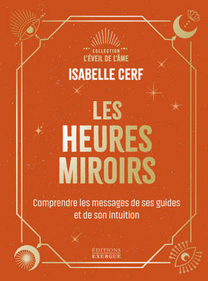 Les Heures miroirs - Comprendre le message de ses guides et de son intuition