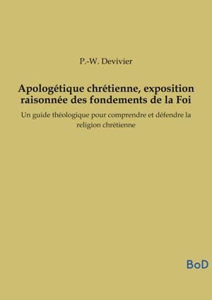 Apologétique chrétienne, exposition raisonnée des fondements de la Foi