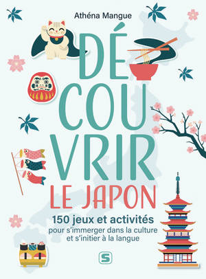Découvrir le Japon – 150 jeux et activités pour s'immerger dans la culture