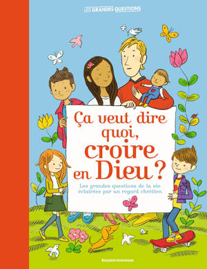 Ça veut dire quoi, croire en Dieu ?