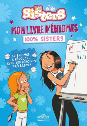 Les Sisters - Mon livre d'énigmes 100% Sisters - 50 énigmes à résoudre avec tes héroïnes préférées !