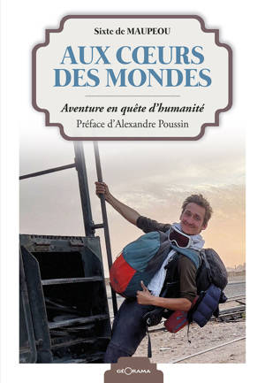 AUX C URS DES MONDES - AVENTURE EN QUETE D'HUMANITE