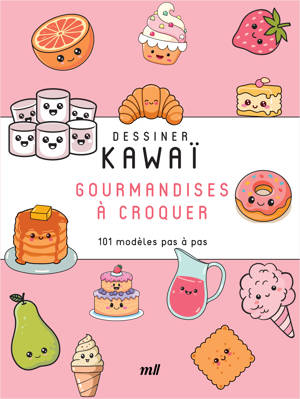 Dessiner Kawaï - Gourmandises à croquer