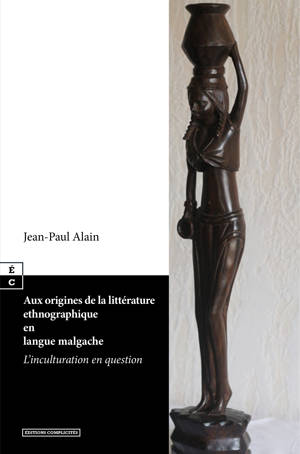 AUX ORIGINES DE LA LITTERATURE ETHNOGRAPHIQUE EN LANGUE MALGACHE : L'INCULTURATION EN QUESTION