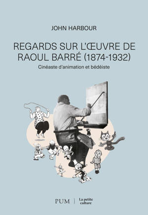 Regards sur l'oeuvre de Raoul Barré, cinéaste d'animation et bédéiste