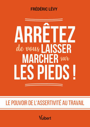 Arrêtez de vous laisser marcher sur les pieds !