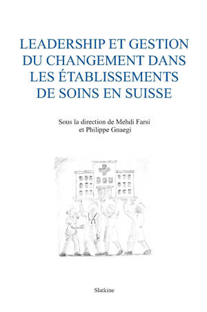 Leadership et gestion du changement dans les etablissements de soins en suisse