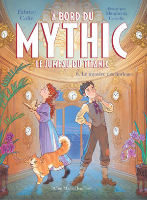 A bord du Mythic, le jumeau du Titanic - tome 6 - Le Mystère des horloges