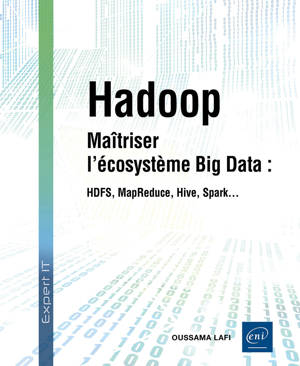 Hadoop - Maîtriser l’écosystème Big Data : HDFS, MapReduce, Hive, Spark…
