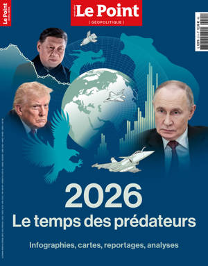 Le Point HS Géopolitique n°10 : 2026, Le temps des prédateurs - Janvier / mars 2026