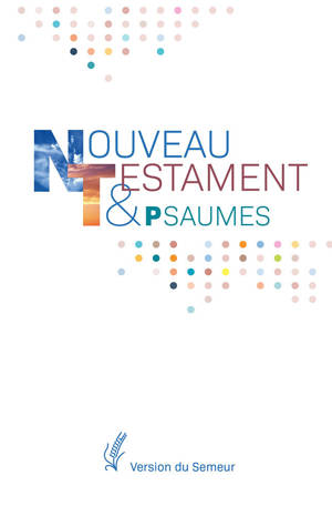 Nouveau Testament et Psaumes. Version Semeur