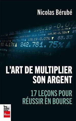 L'ART DE MULTIPLIER SON ARGENT. 17 LECONS POUR REUSSIR EN BOURSE