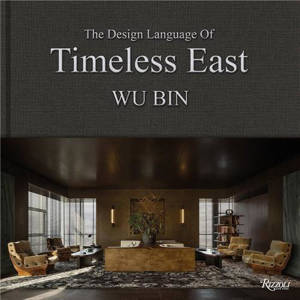 Wu Bin : The Design Language of Timeless East /anglais