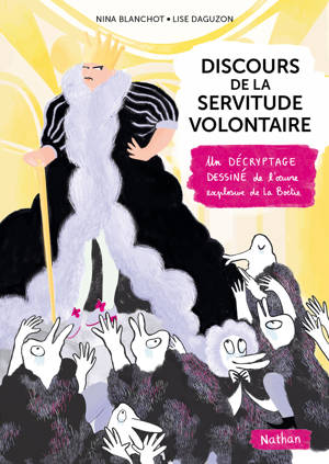 Discours de la servitude illustré Un décryptage dessiné de l'oeuvre explosive de la Boetie