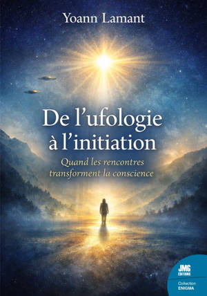 De l'ufologie à l'initiation - Quand les rencontres transforment la conscience