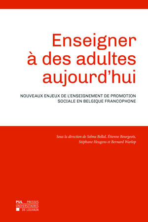 ENSEIGNER A DES ADULTES AUJOURD'HUI : NOUVEAUX ENJEUX DE L'ENSEIGNEMENT DE PROMOTION SOCIALE EN BELG