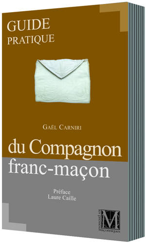 GUIDE PRATIQUE DU COMPAGNON FRANC-MAÇON