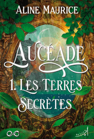 Aucéade - Tome 1 : Les Terres secrètes