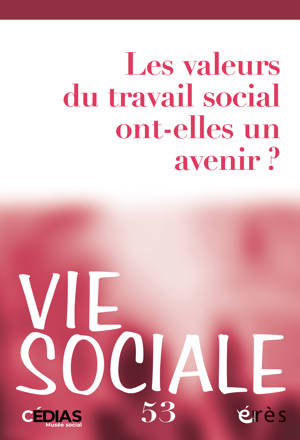 Vie sociale 53 - Les valeurs du travail social ont-elles un avenir ?