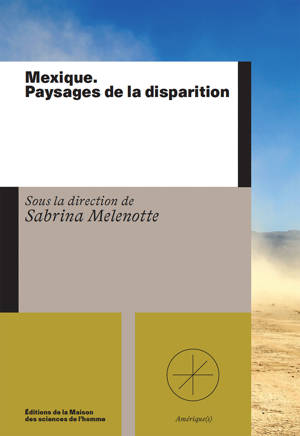 Mexique. Paysages de la disparition