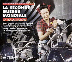 LA SECONDE GUERRE MONDIALE ANTHOLOGIE SONORE : ENREGISTREMENTS HISTORIQUES 1938-1945
