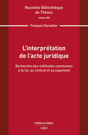 L'interprétation de l'acte juridique. Volume 253