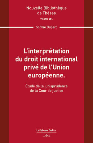 L'interprétation du droit international privé de l'Union européenne. Volume 254