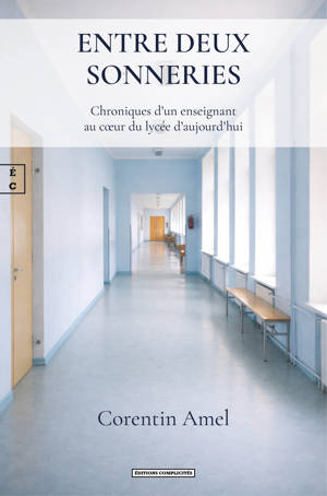ENTRE DEUX SONNERIES : CHRONIQUES D'UN ENSEIGNANT AU CA UR DU LYCEE D'AUJOURD'HUI