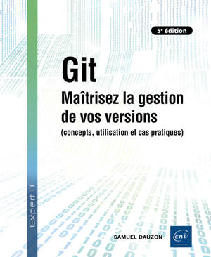 Git - Maîtrisez la gestion de vos versions (concepts, utilisation et cas pratiques) (5e édition)
