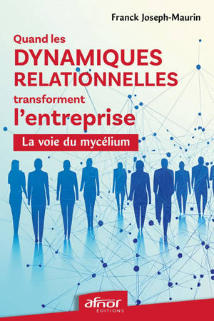 Quand les dynamiques relationnelles transforment l'entreprise