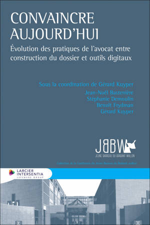 Convaincre aujourd'hui - Évolution des pratiques de l'avocat entre construction du dossier et outils
