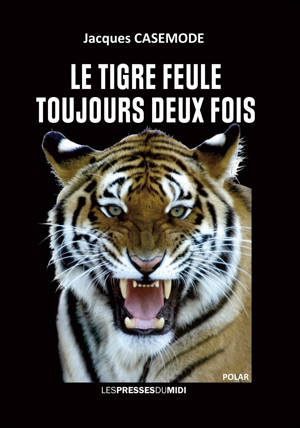 LE TIGRE FEULE TOUJOURS DEUX FOIS