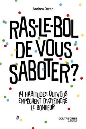 Ras-le-bol de vous saboter ? - 14 habitudes qui vous freinent et vous empêchent d'être heureux