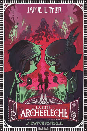 La cité d'Archeflèche - Tome 3 La vengeance des rebelles
