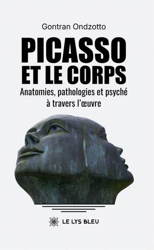 Picasso et le corps Anatomies, pathologies et psyché à travers l'oeuvre