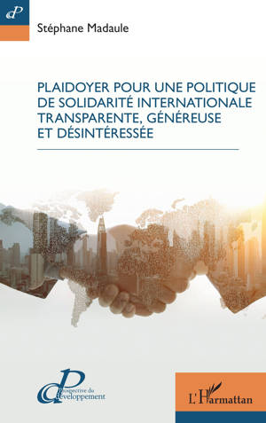 Plaidoyer pour une politique de solidarité internationale transparente, généreuse et désintéressée