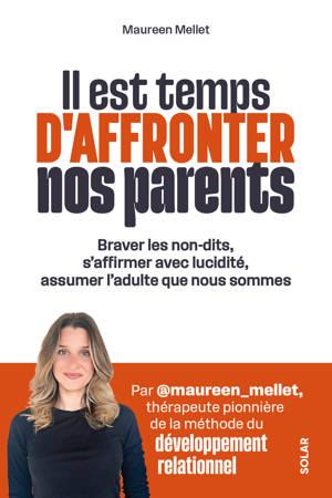 Il est temps d'affronter nos parents - Questionnez votre relation, soignez vos blessures d'enfance et apprenez à poser vos limites