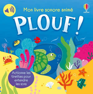 Plouf ! - Mon livre sonore animé - dès 6 mois