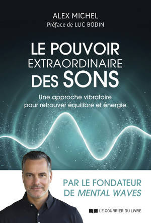 Le pouvoir extraordinaire des sons - Une approche vibratoire pour retrouver équilibre et énergie