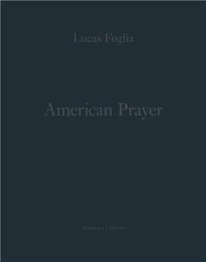 Lucas Foglia American Prayer /anglais