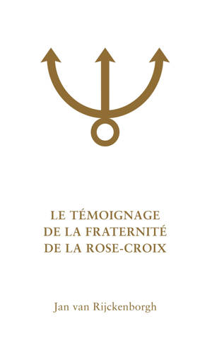 LE TÉMOIGNAGE DE LA FRATERNITÉ DE LA ROSE-CROIX