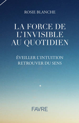 La force de l'Invisible au quotidien